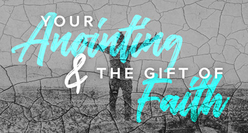 Your Anointing and the Gift of Faith